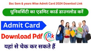 Bsc Sem & years Wise Admit Card 2024 Downlod Link